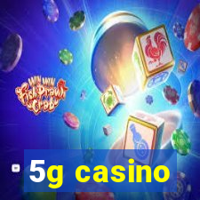 5g casino
